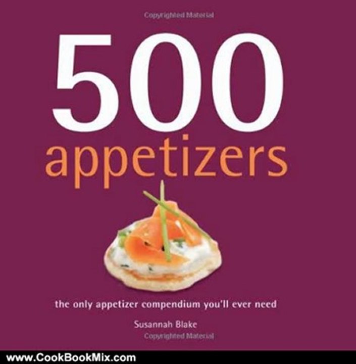 Cooking Book Review: 500 Appetizers: The Only Appetizer Cookbook You'll Ever Need (500 Cooking (Sellers)) by Susannah Blake
