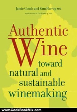 Cooking Book Review: Authentic Wine: Toward Natural and Sustainable Winemaking by Jamie Goode, Sam, MW Harrop