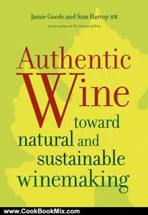 Cooking Book Review: Authentic Wine: Toward Natural and Sustainable Winemaking by Jamie Goode, Sam, MW Harrop