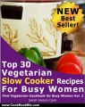 Cooking Book Review: Top 30 Easy Vegetarian Slow Cooker Recipes for Busy Women: Set It and Forget It (First Vegetarian Recipes Cookbook for Busy Women) by Sarah Jessica Cook
