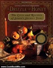 Cooking Book Review: A Drizzle of Honey: The Life and Recipes of Spain's Secret Jews by David M. Gitlitz, Linda Kay Davidson