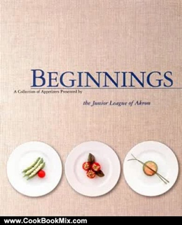Cooking Book Review: Beginnings - A Collection of Appetizers Present By the Junior League of Akron by The Junior League of Akron