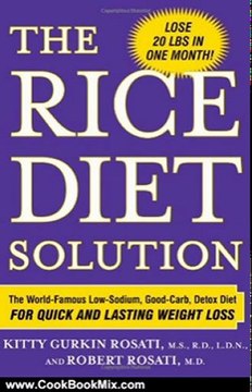 Cooking Book Review: The Rice Diet Solution: The World-Famous Low-Sodium, Good-Carb, Detox Diet for Quick and Lasting Weight Loss by Kitty Gurkin Rosati, Robert Rosati