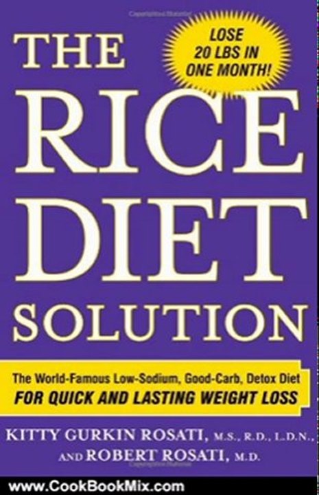 Cooking Book Review: The Rice Diet Solution: The World-Famous Low-Sodium, Good-Carb, Detox Diet for Quick and Lasting Weight Loss by Kitty Gurkin Rosati, Robert Rosati