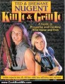 Cooking Book Review: Kill It & Grill It: A Guide To Preparing And Cooking Wild Game And Fish by Ted Nugent, Shemane Nugent