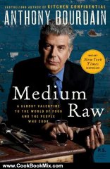 Cooking Book Review: Medium Raw: A Bloody Valentine to the World of Food and the People Who Cook (P.S.) by Anthony Bourdain