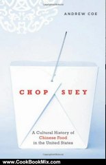 Cooking Book Review: Chop Suey: A Cultural History of Chinese Food in the United States by Andrew Coe