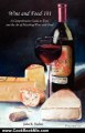 Cooking Book Review: Wine and Food-101: A Comprehensive Guide to Wine and the Art of Matching Wine With Food by John R. Fischer