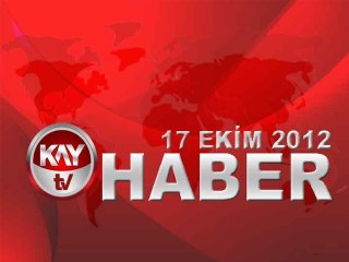 KAYTV ANA HABER BÜLTENİ 17 EKİM 2012