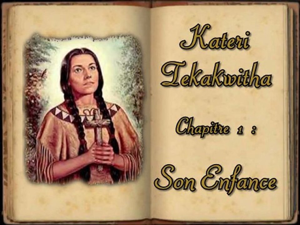 Kateri Tekakwitha 1/3 - Son Enfance -