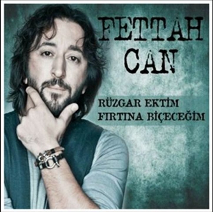 Fettah Can - Rüzgar Ektim Fırtına Biçeceğim