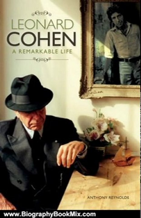 Biography Book Review: Leonard Cohen: A Remarkable Life by Anthony Reynolds