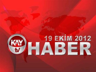 KAYTV ANA HABER BÜLTENİ 19 EKİM 2012