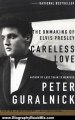 Biography Book Review: Careless Love: The Unmaking of Elvis Presley by Peter Guralnick