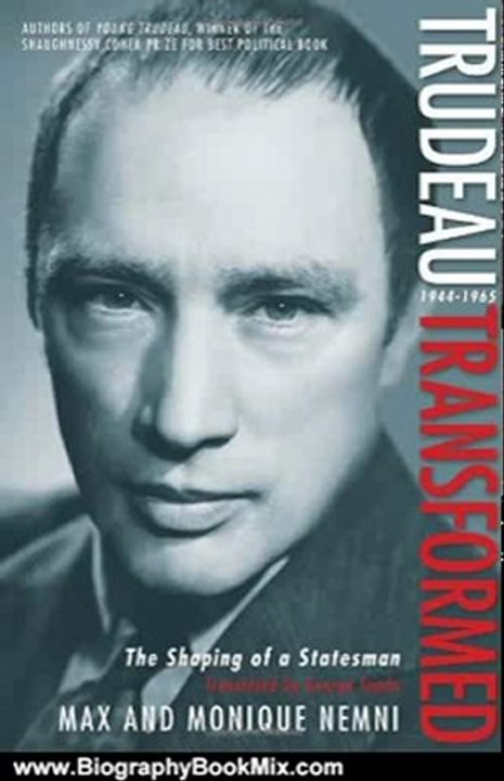 Biography Book Review: Trudeau Transformed: The Shaping of a Statesman 1944-1965 (Trudeau, Son of Quebec, Father of Canada) by Max Nemni, Monique Nemni