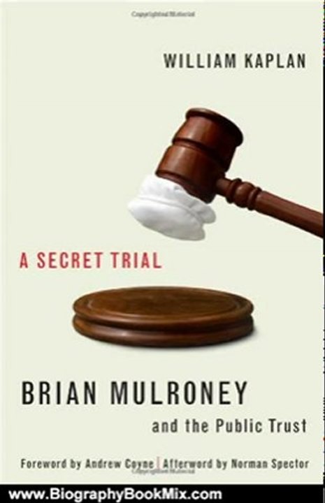 Biography Book Review: A Secret Trial: Brian Mulroney and the Public Trust by William Kaplan