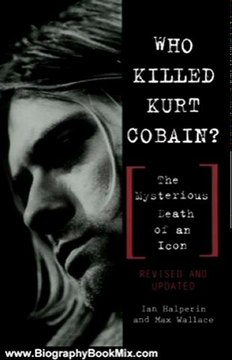 Biography Book Review: Who Killed Kurt Cobain? The Mysterious Death of an Icon by Ian Halperin, Max Wallace