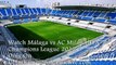 Watch UEFA Champions League Malaga vs AC Milan Football Live Online