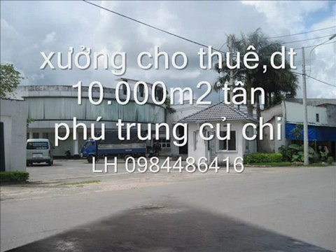 cho thuê xưởng,dt 10.000m2 tân phú trung,củ chi