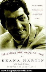 Biography Book Review: Memories Are Made of This: Dean Martin Through His Daughter's Eyes by Deana Martin, Wendy Holden