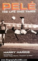 Biography Book Review: Pele: His Life and Times by Harry Harris