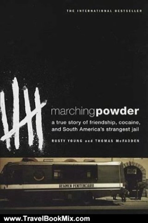Travelling Book Review: Marching Powder : A True Story of Friendship, Cocaine, and South America's Strangest Jail by Thomas McFadden, Rusty Young