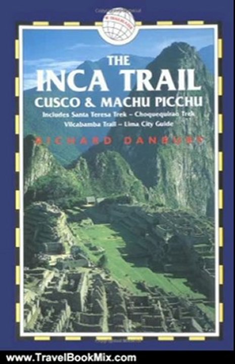 Travelling Book Review: The Inca Trail, Cusco & Machu Picchu, 3rd: Includes the Vilcabamba Trek & Lima City Guide (Inca Trail, Cusco & Machu Picchu: Includes Santa Teresa Trek,) by Richard Danbury, Alexander Stewart