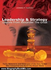 Biography Book Review: Leadership & Strategy: Lessons From Alexander The Great by Leandro Martino