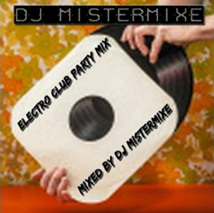 DJ Mistermixe Electro Club Party Mix