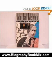Biography Book Review: Marshall McLuhan: The Medium and the Messenger by Philip Marchand