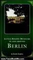 Travel Book Review: Little Known Museums in and Around Berlin by Rachel Kaplan