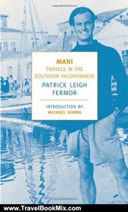 Travel Book Review: Mani: Travels in the Southern Peloponnese (New York Review Books Classics) by Patrick Leigh Fermor, Michael Gorra