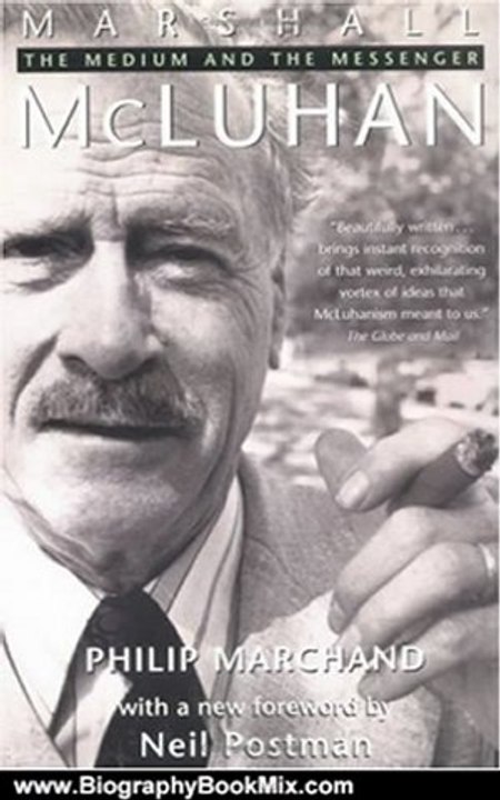 Biography Book Review: Marshall McLuhan: The Medium and the Messenger by Philip Marchand