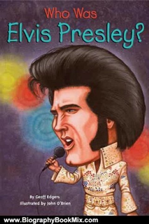 Biography Book Review: Who Was Elvis Presley? by Geoff Edgers, John O'Brien, Nancy Harrison