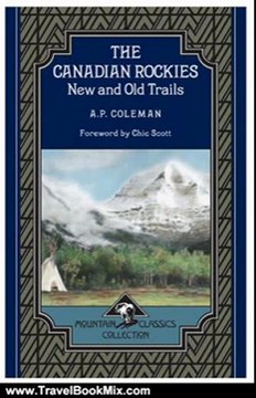 Travel Book Review: The Canadian Rockies: New and Old Trails (Mountain Classics Collection #1) by Arthur Philemon Coleman, Chic Scott