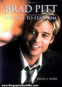 Biography Book Review: Brad Pitt: The Rise to Stardom by Brian J. Robb