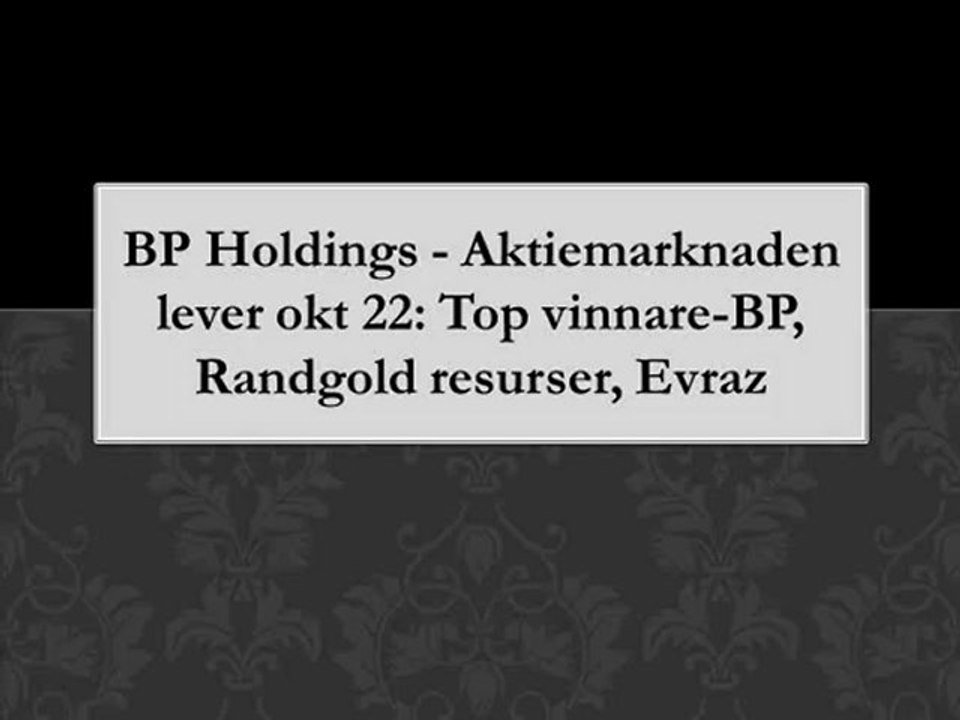 BP Holdings - Aktiemarknaden lever okt 22 Top vinnare-BP, Randgold resurser, Evraz