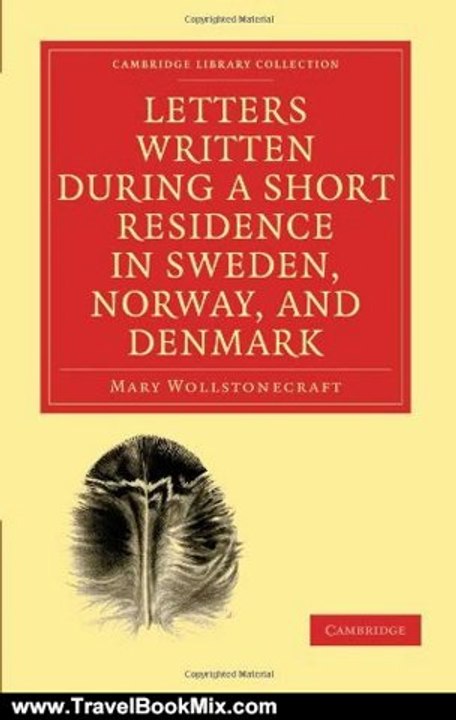Travel Book Review: Letters Written during a Short Residence in Sweden, Norway, and Denmark (Cambridge Library Collection - Travel, Europe) by Mary Wollstonecraft