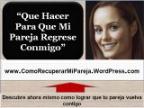 Que hacer para que mi pareja regrese conmigo | Como lograr que mi pareja vuelva conmigo