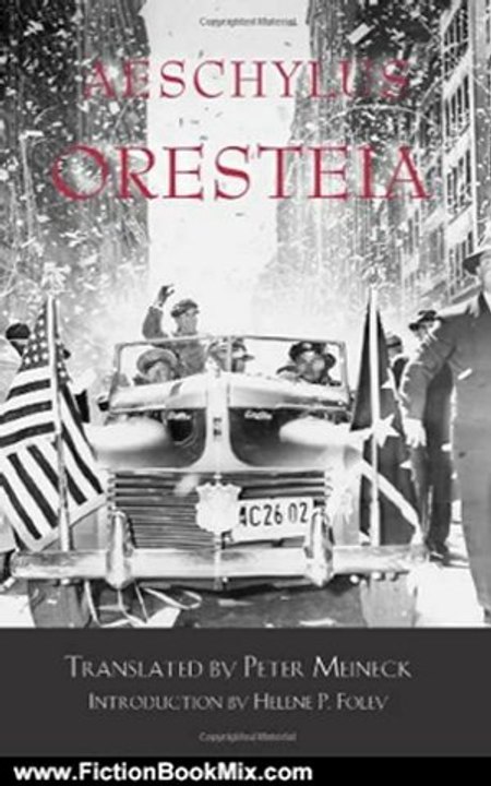 Fiction Book Review: Oresteia by AESCHYLUS, Peter Meineck, Helene P. Foley