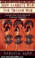 History Book Review: How Carrots Won the Trojan War: Curious (but True) Stories of Common Vegetables by Rebecca Rupp