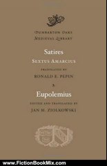 Fiction Book Review: Satires. Eupolemius (Dumbarton Oaks Medieval Library) by Sextus Amarcius, Ronald E. Pepin, Jan M. Ziolkowski