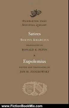 Fiction Book Review: Satires. Eupolemius (Dumbarton Oaks Medieval Library) by Sextus Amarcius, Ronald E. Pepin, Jan M. Ziolkowski