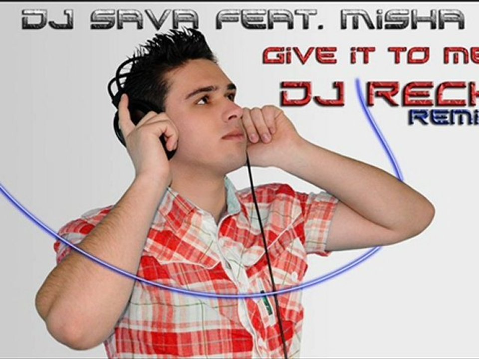 Dj Sava ft. Misha - Give it to me (Dj Reck remix)