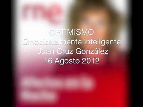Juan Cruz Psicólogo, Comunicador OPTIMISMO Medios Comunicación RNE AFECTOS EN LA NOCHE 17/8/ 2012