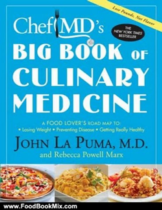 Food Book Review: ChefMD's Big Book of Culinary Medicine: A Food Lover's Road Map to: Losing Weight, Preventing Disease, Getting Really Healthy by John La Puma, Rebecca Powell Marx