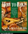 Food Book Review: How to Bake : Complete Guide to Perfect Cakes, Cookies, Pies, Tarts, Breads, Pizzas, Muffins, by Nick Malgieri