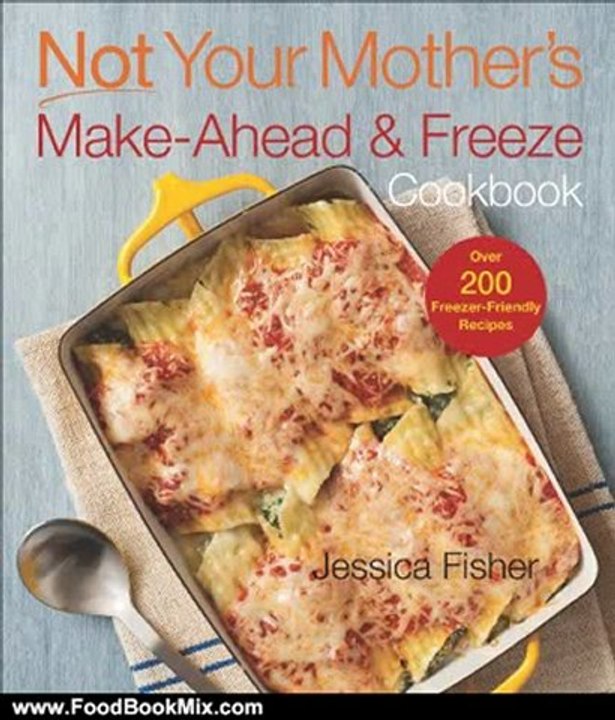 Food Book Review: Not Your Mother's Make-Ahead and Freeze Cookbook (NYM Series) by Jessica Fisher