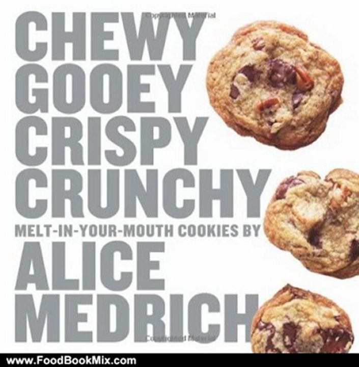 Food Book Review: Chewy Gooey Crispy Crunchy Melt-in-Your-Mouth Cookies by Alice Medrich by Alice Medrich