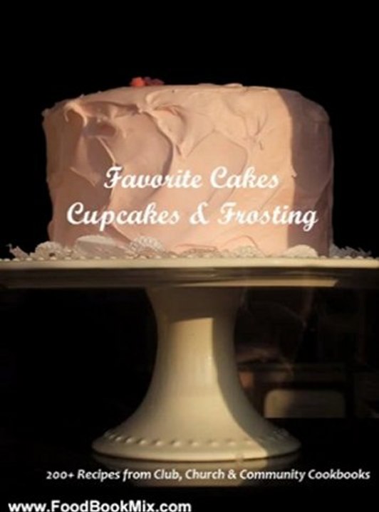 Food Book Review: Favorite Cakes, Cupcakes & Frostings: 200+ Cake, Frosting and Cupcake Recipes from Club, Church & Community Cookbooks by Betty Belden, Home Cooking Books